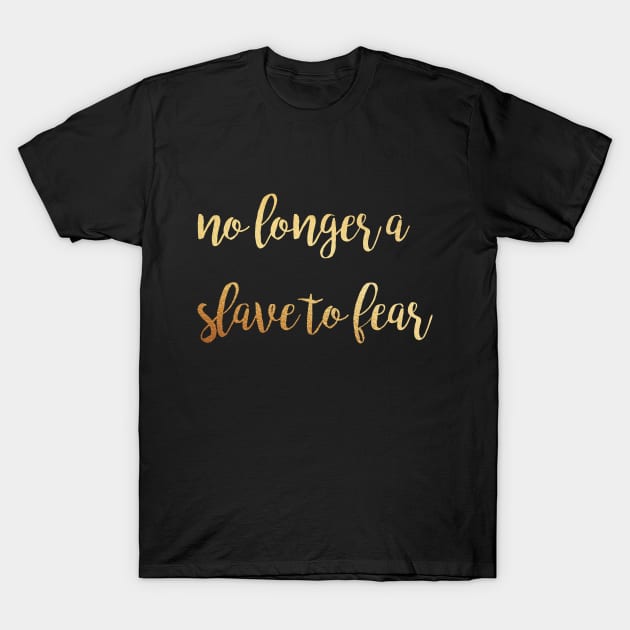 No longer a slave to fear T-Shirt by Dhynzz